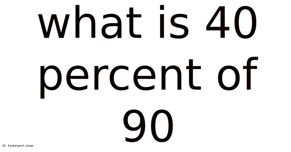What Is 40 Percent Of 90