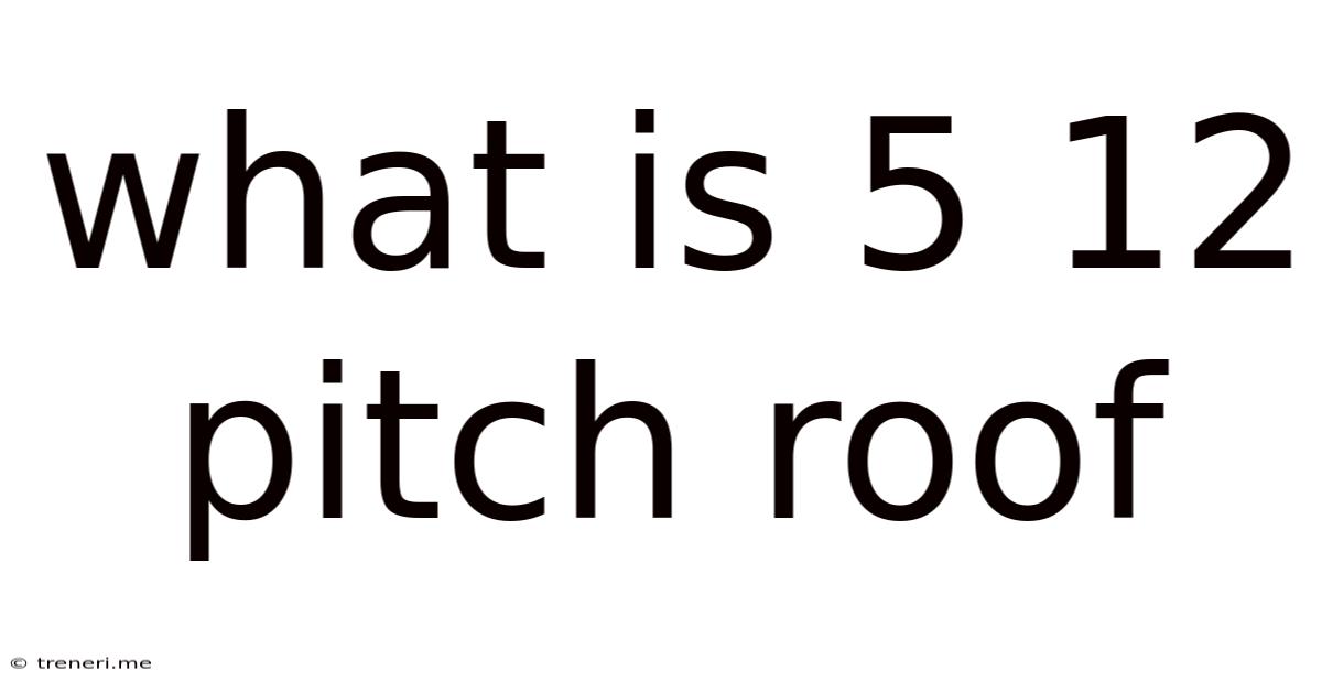 What Is 5 12 Pitch Roof
