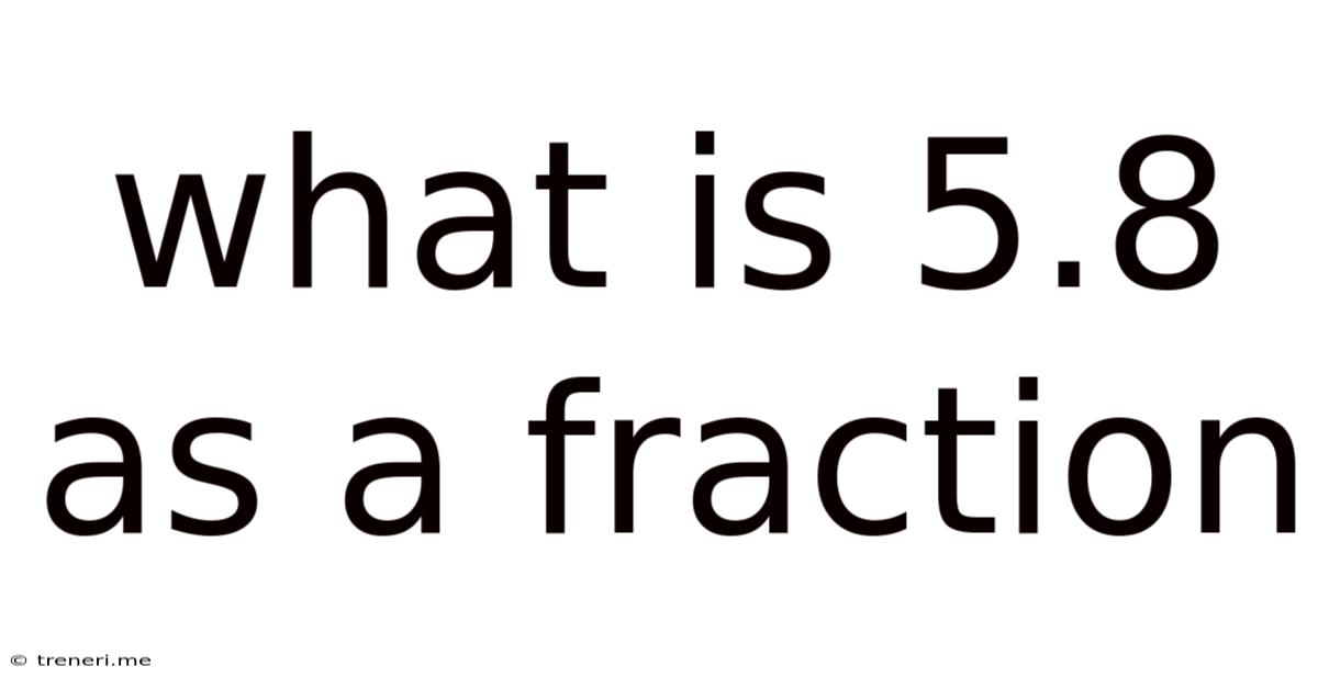 What Is 5.8 As A Fraction