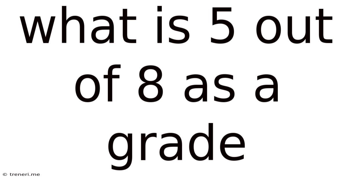 What Is 5 Out Of 8 As A Grade
