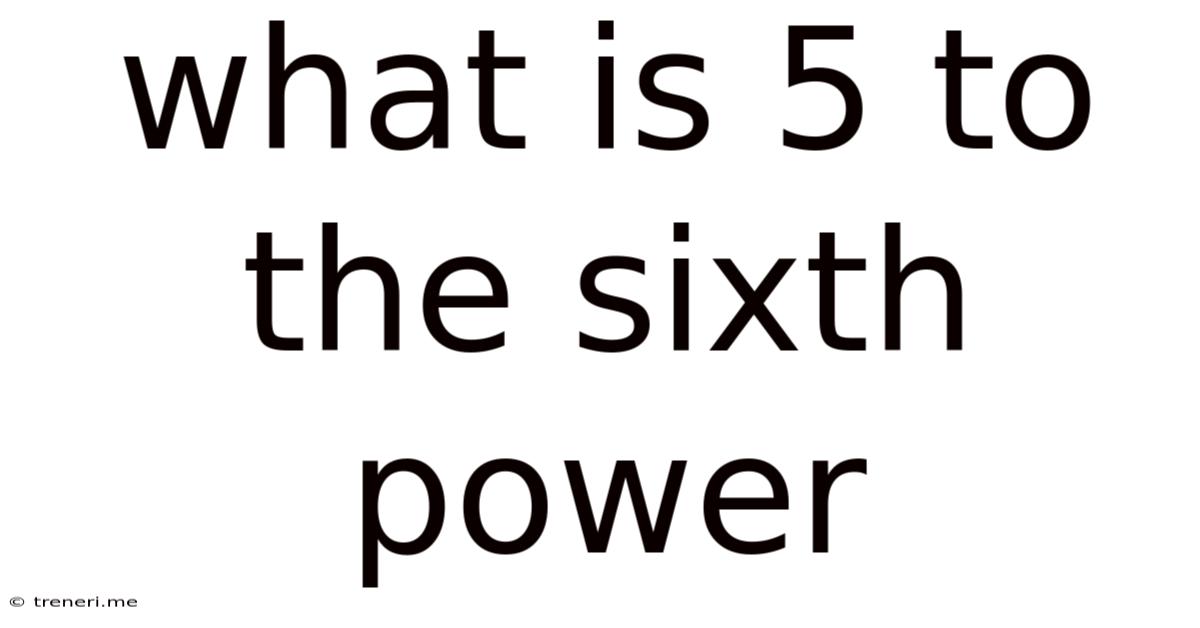 What Is 5 To The Sixth Power