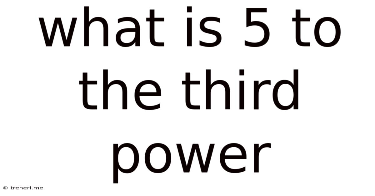 What Is 5 To The Third Power