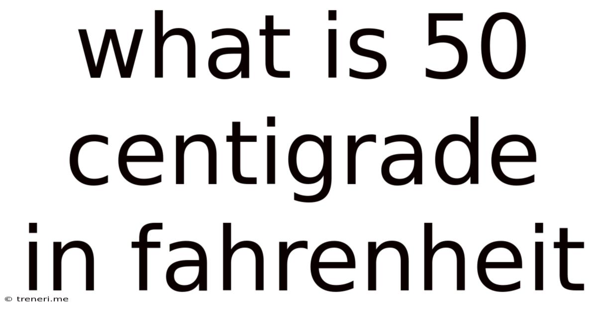 What Is 50 Centigrade In Fahrenheit