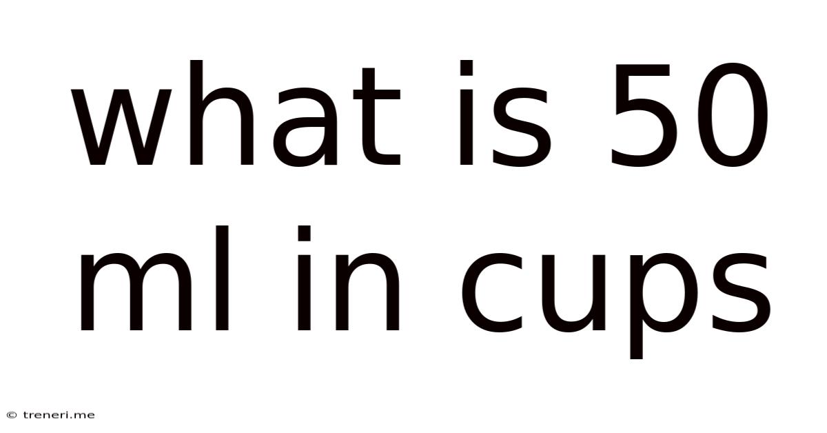 What Is 50 Ml In Cups