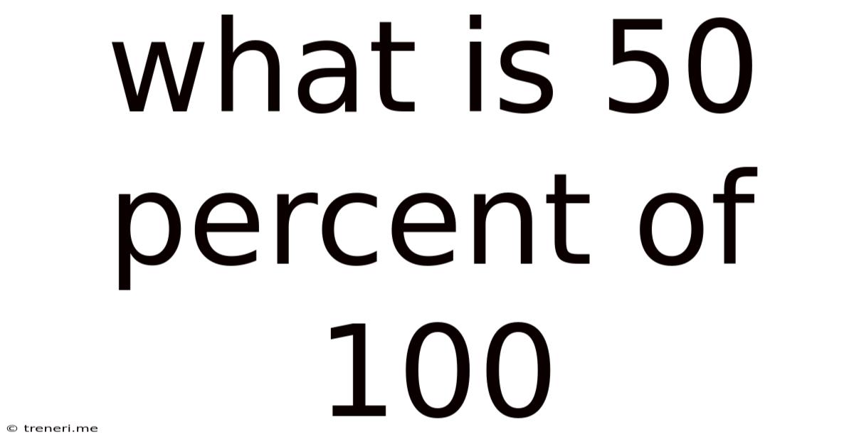 What Is 50 Percent Of 100