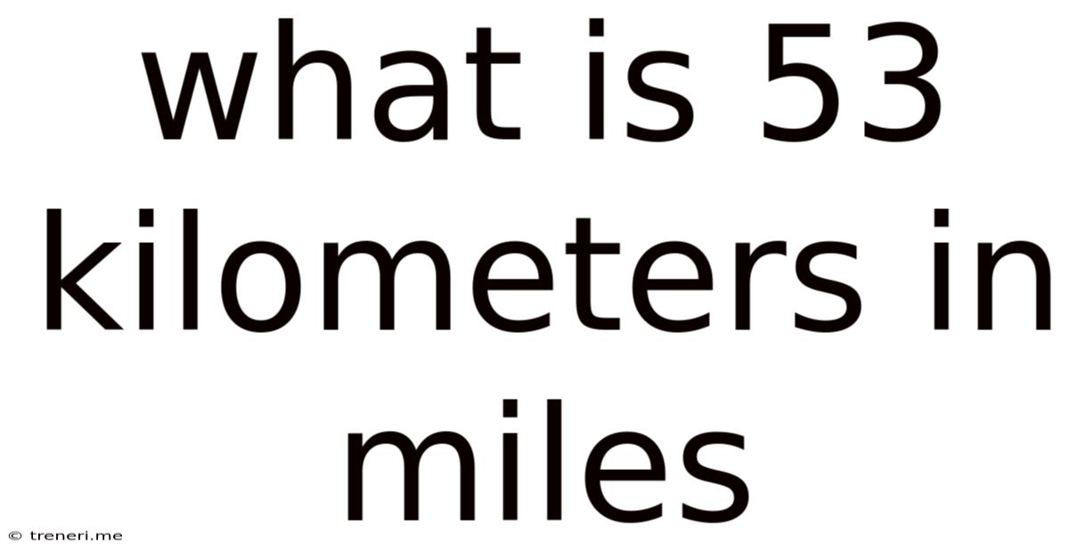 What Is 53 Kilometers In Miles