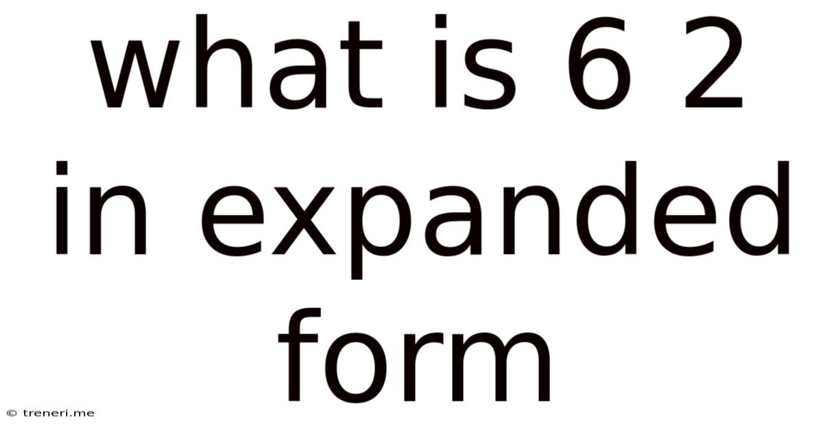 What Is 6 2 In Expanded Form