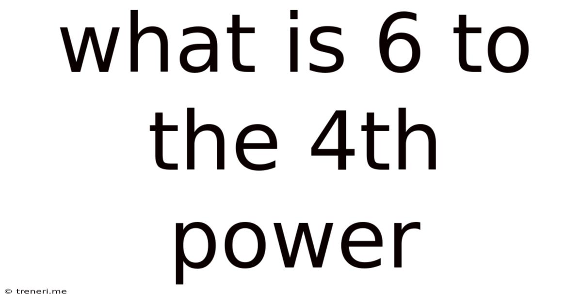 What Is 6 To The 4th Power