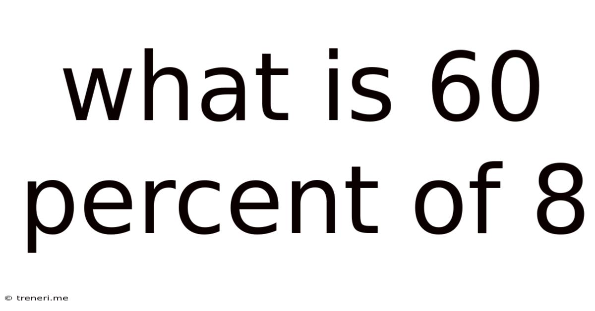 What Is 60 Percent Of 8