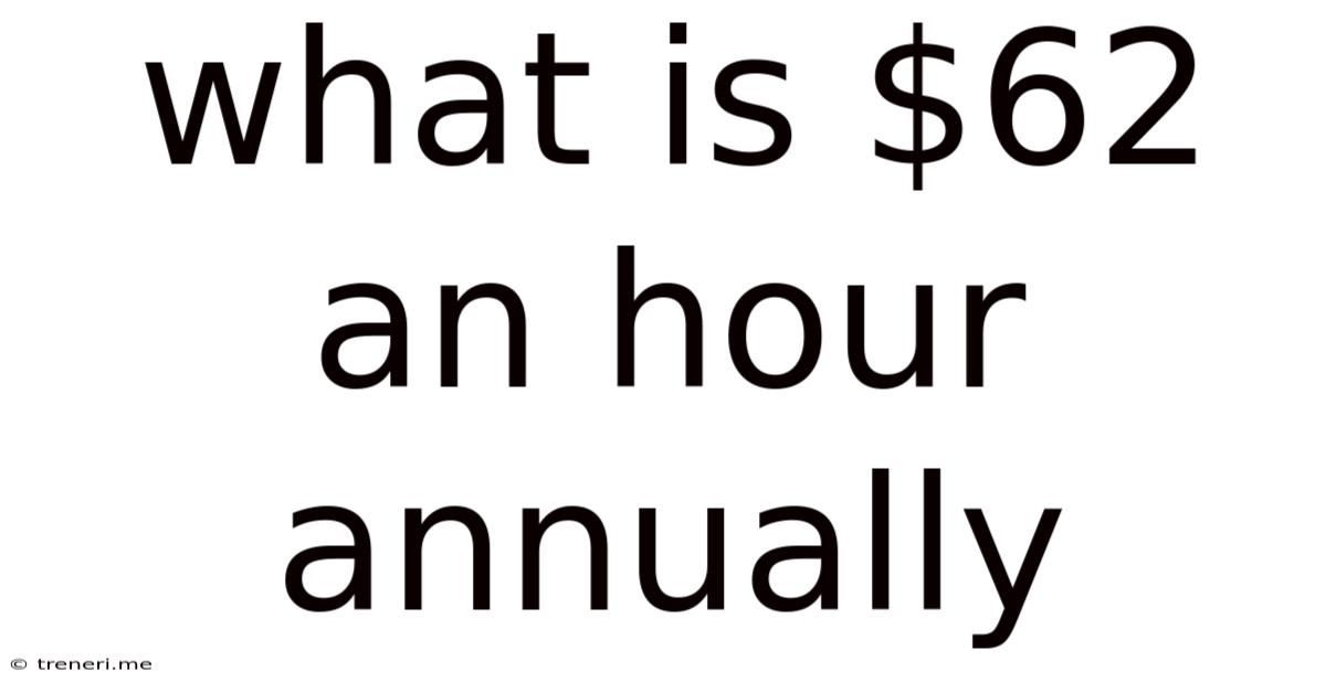 What Is $62 An Hour Annually