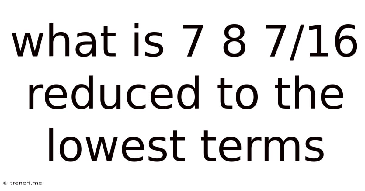What Is 7 8 7/16 Reduced To The Lowest Terms