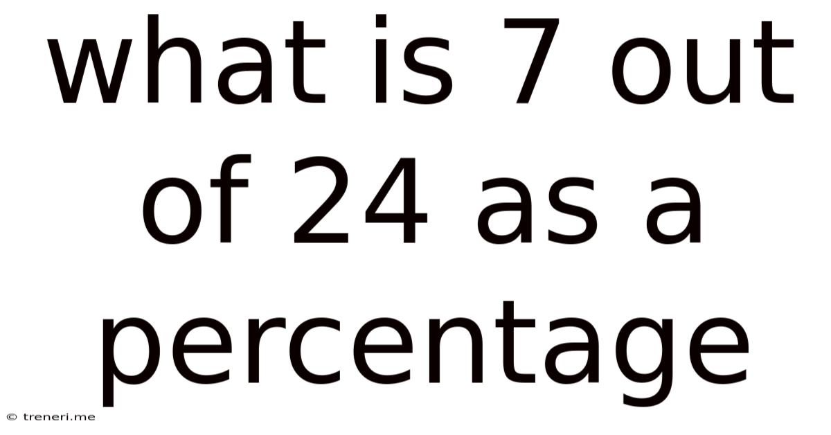 What Is 7 Out Of 24 As A Percentage