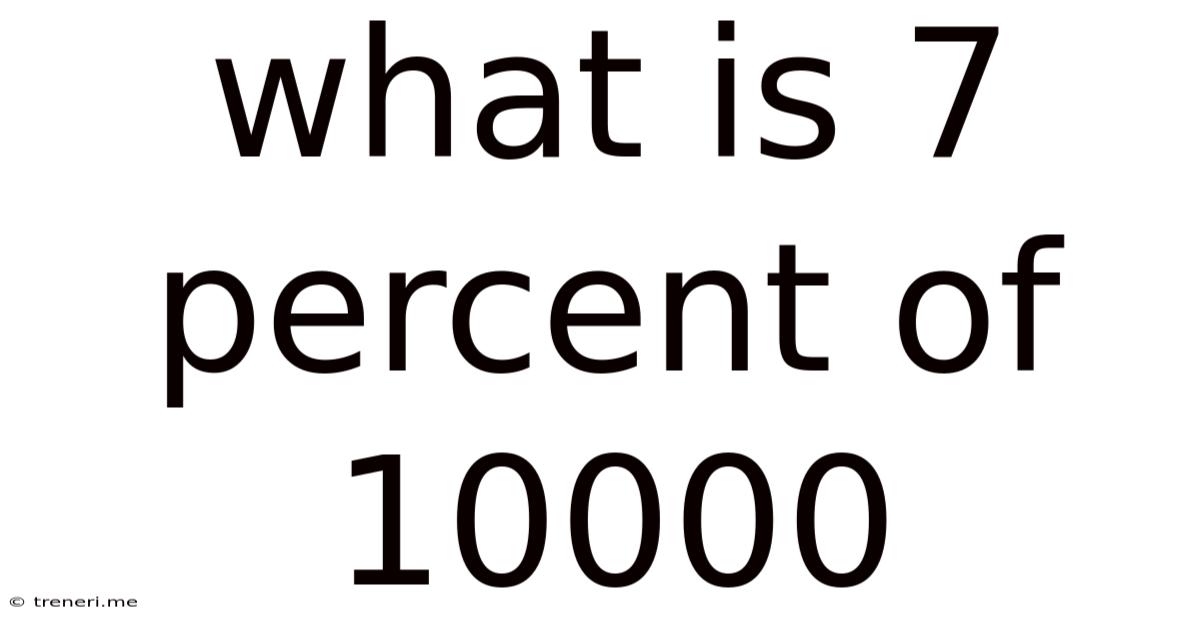 What Is 7 Percent Of 10000