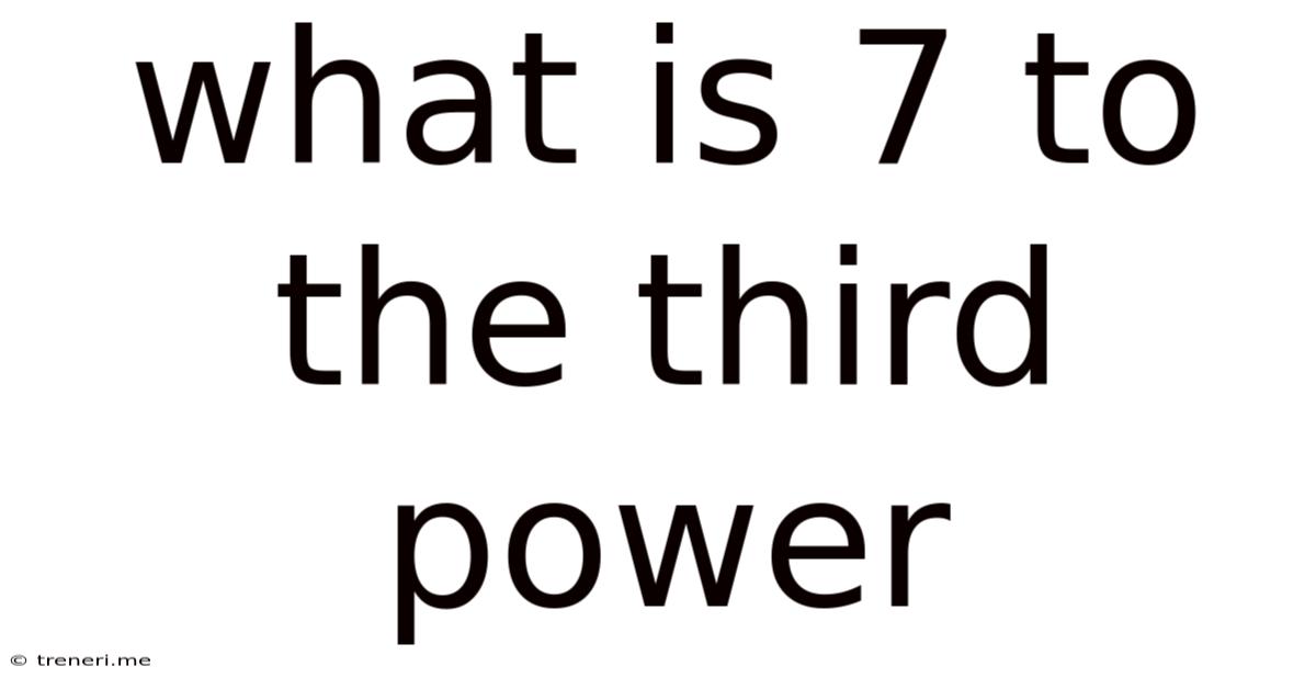 What Is 7 To The Third Power