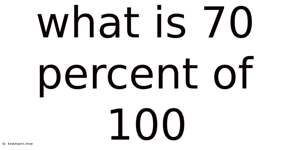 What Is 70 Percent Of 100