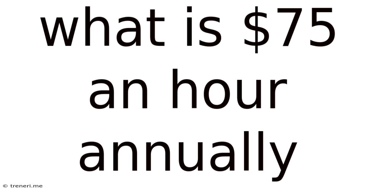 What Is $75 An Hour Annually