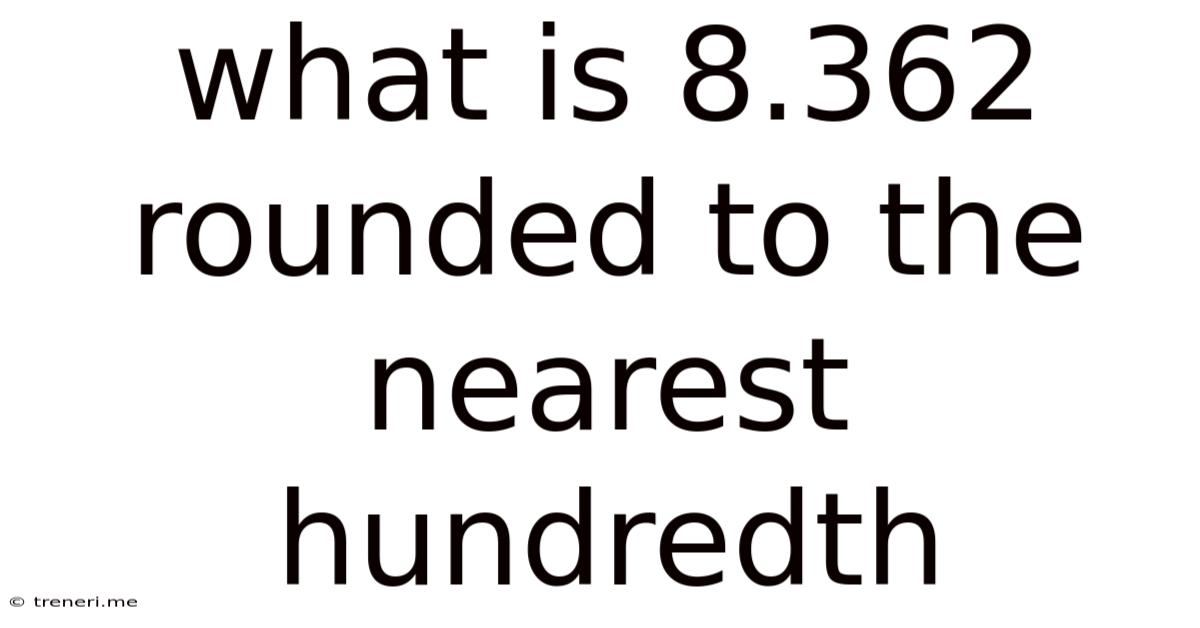 What Is 8.362 Rounded To The Nearest Hundredth
