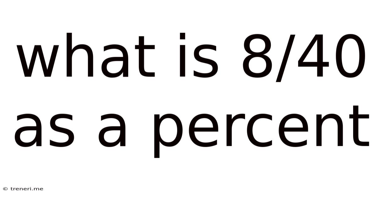 What Is 8/40 As A Percent