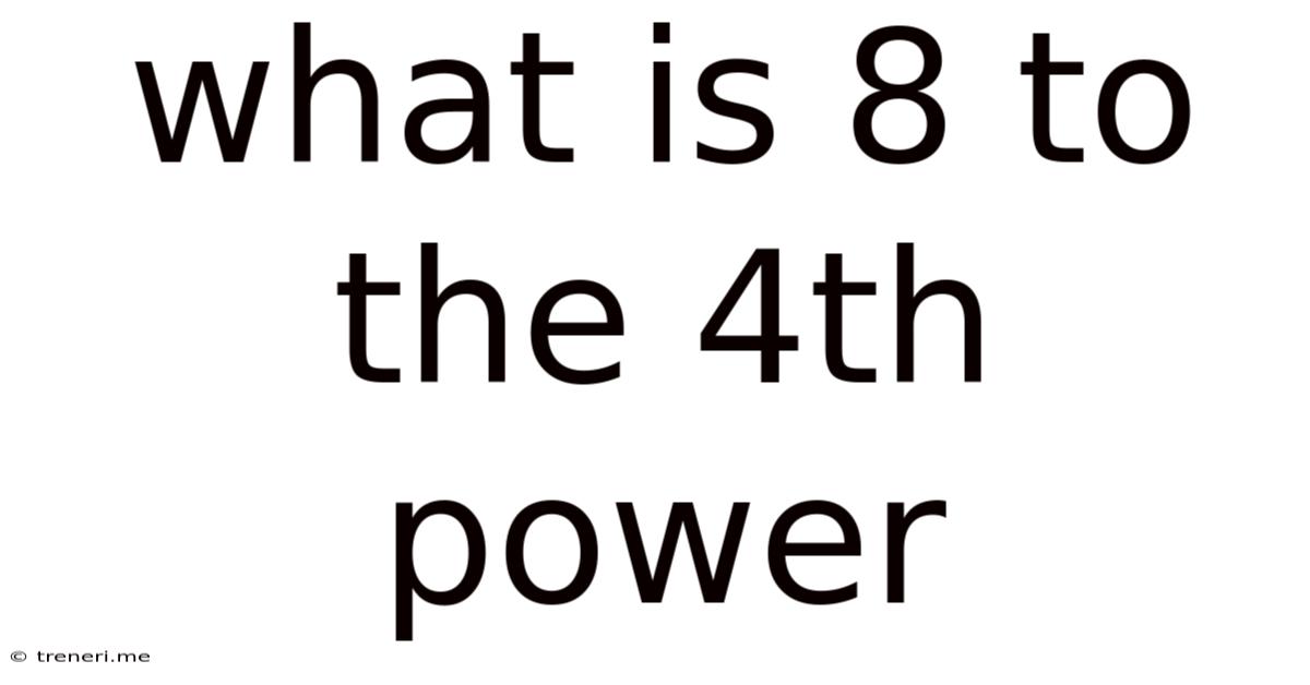 What Is 8 To The 4th Power