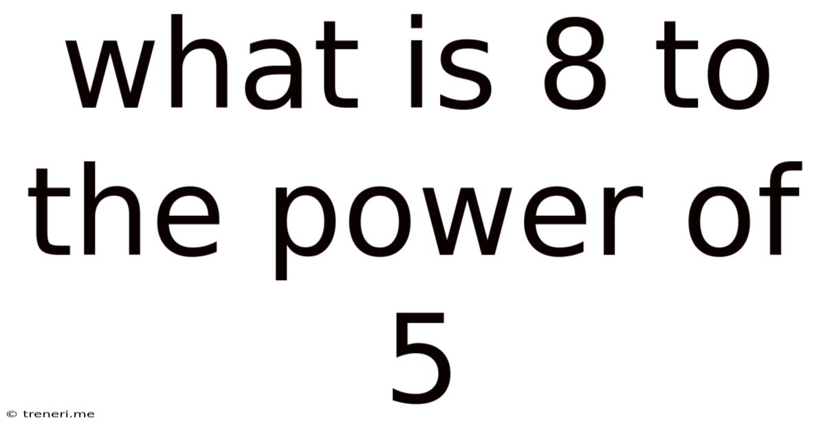 What Is 8 To The Power Of 5