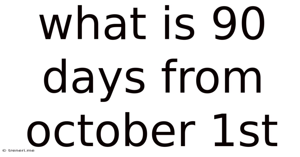 What Is 90 Days From October 1st