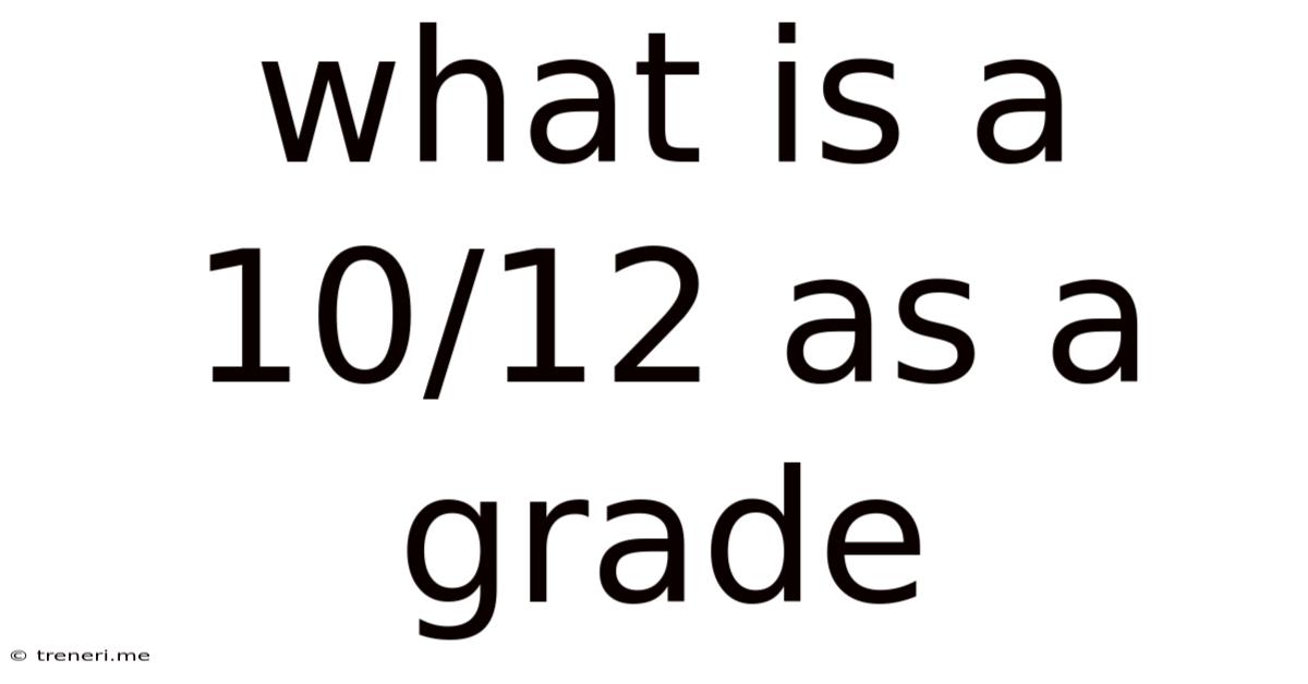What Is A 10/12 As A Grade