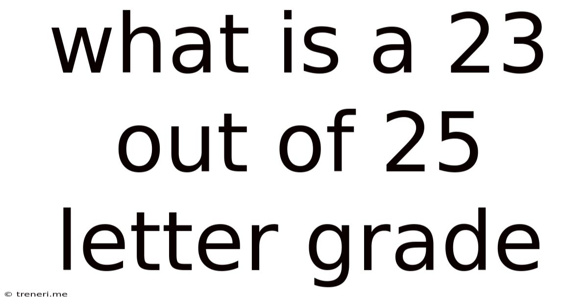What Is A 23 Out Of 25 Letter Grade