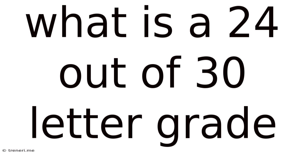 What Is A 24 Out Of 30 Letter Grade