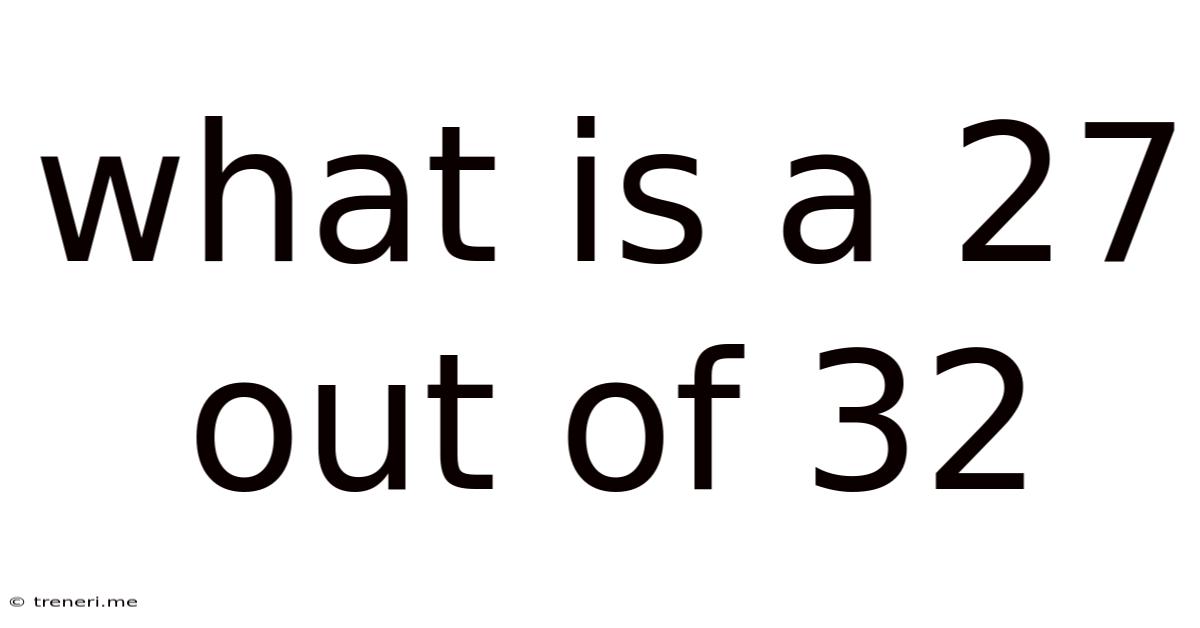 What Is A 27 Out Of 32