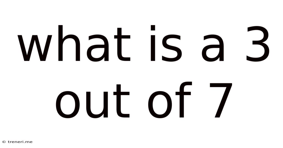 What Is A 3 Out Of 7