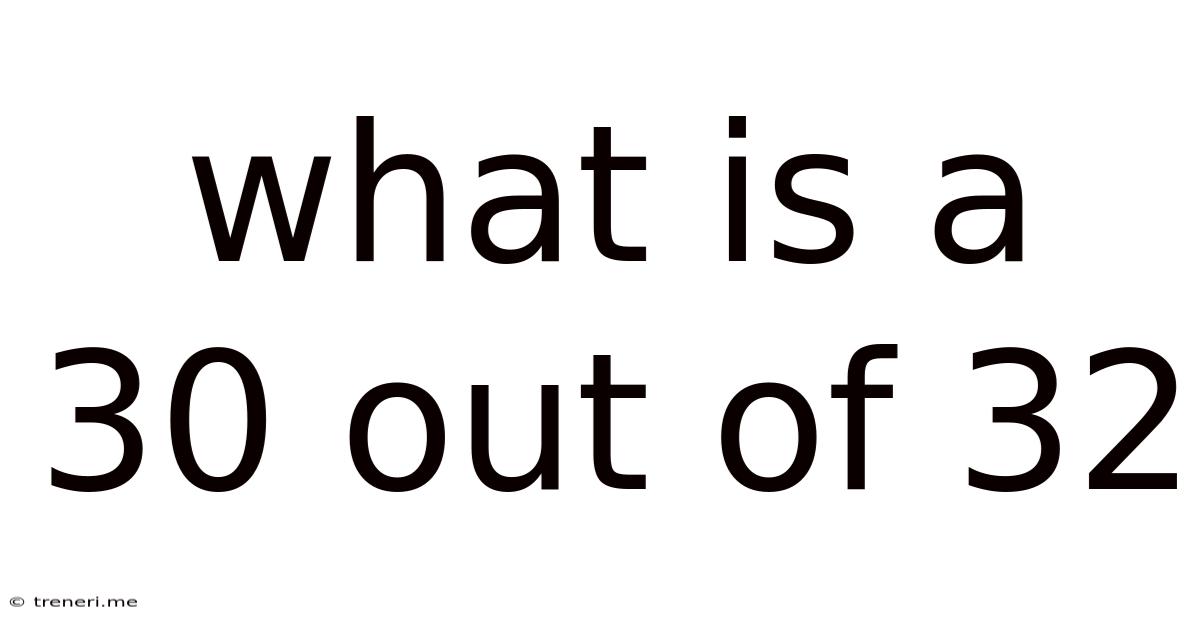What Is A 30 Out Of 32