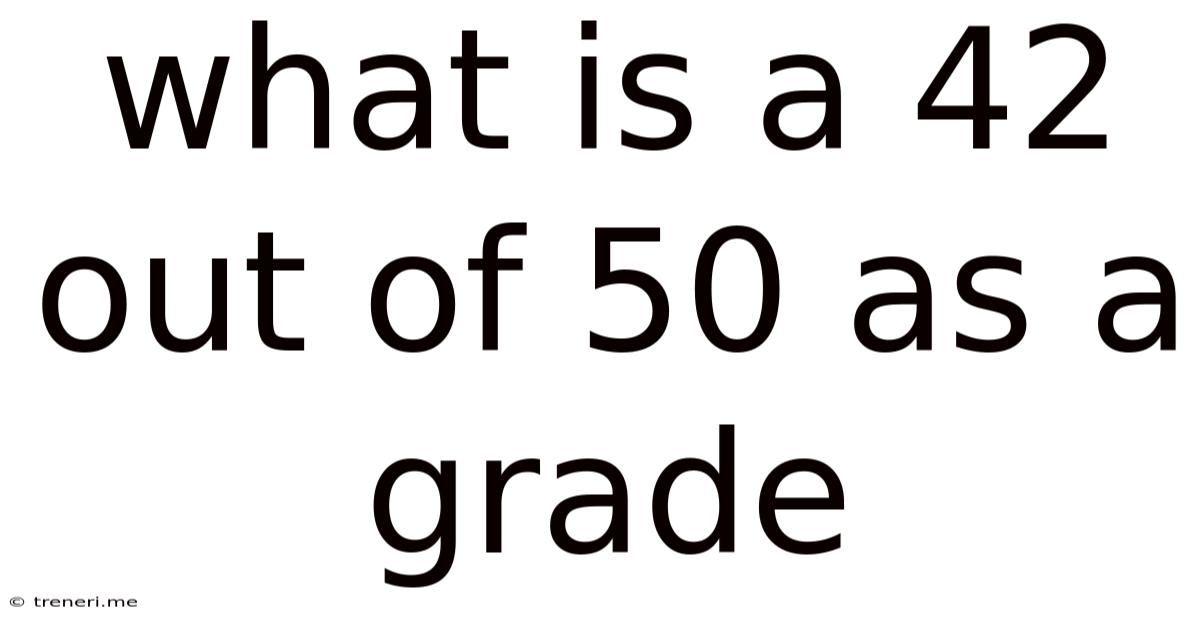 What Is A 42 Out Of 50 As A Grade