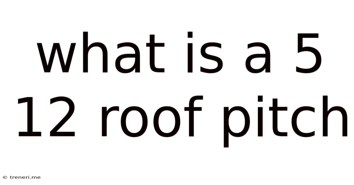 What Is A 5 12 Roof Pitch