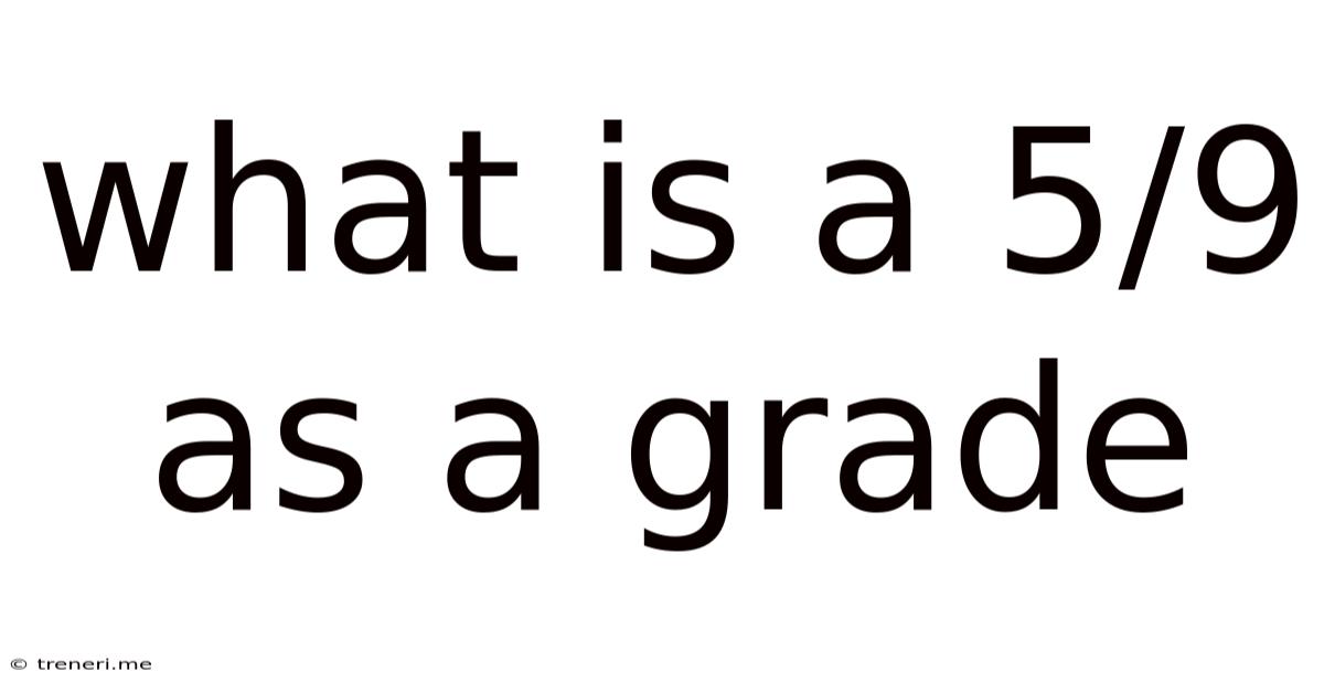 What Is A 5/9 As A Grade