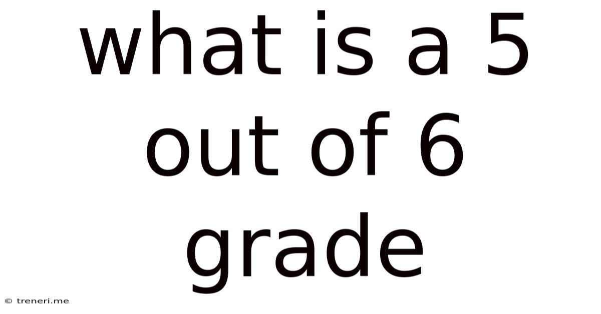 What Is A 5 Out Of 6 Grade