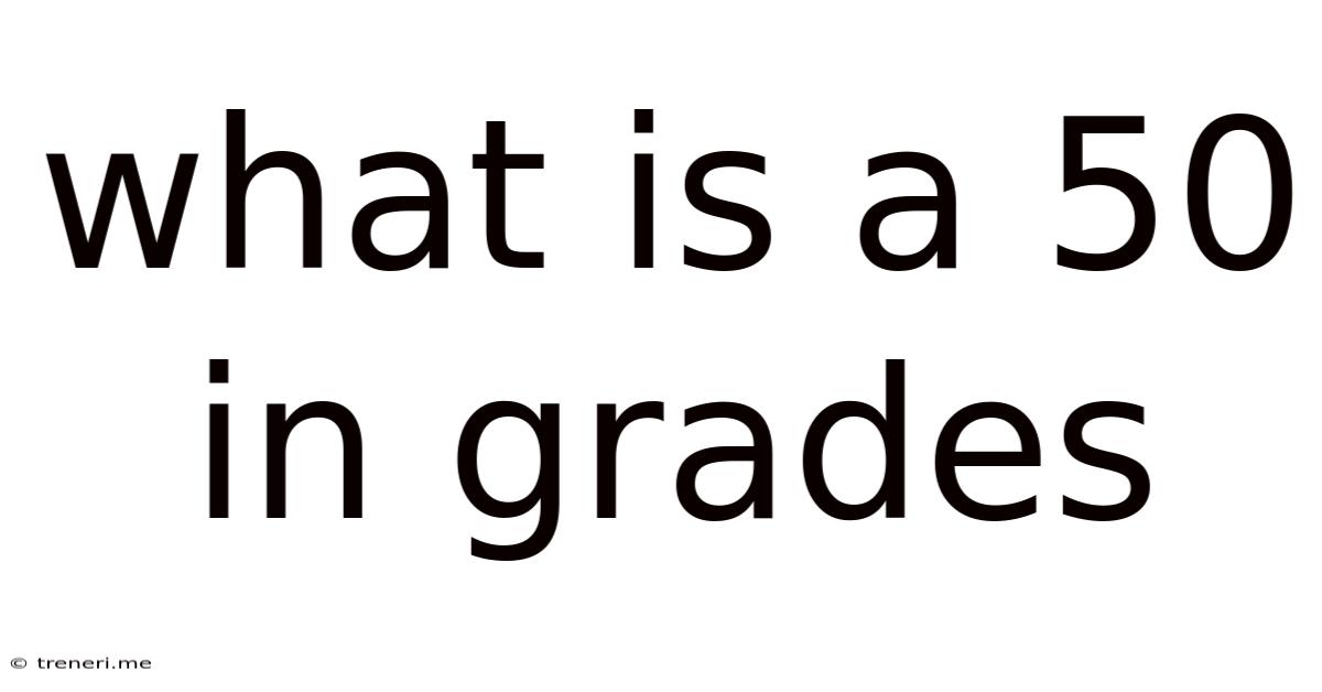 What Is A 50 In Grades