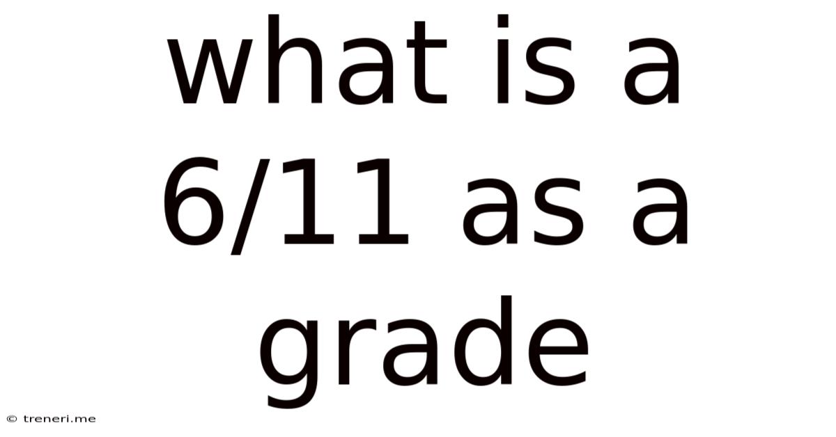 What Is A 6/11 As A Grade