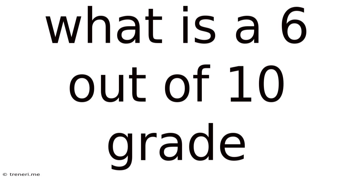 What Is A 6 Out Of 10 Grade