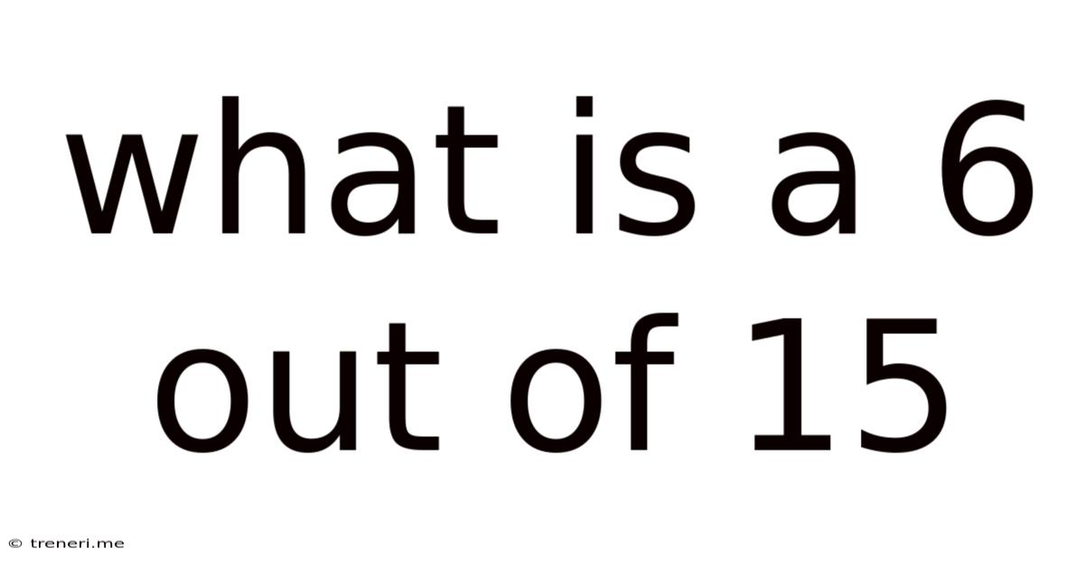 What Is A 6 Out Of 15