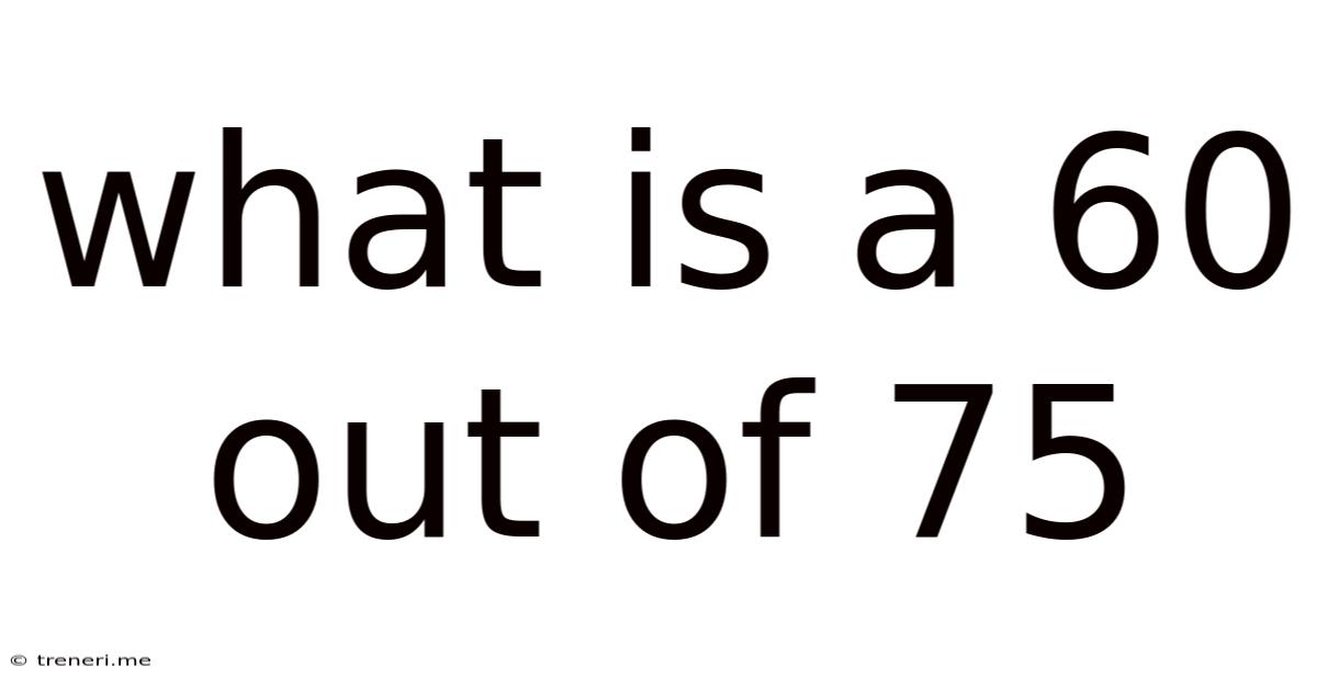 What Is A 60 Out Of 75