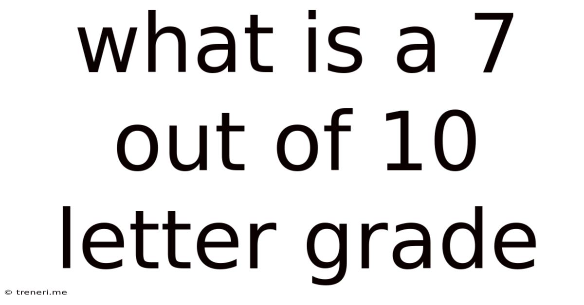 What Is A 7 Out Of 10 Letter Grade