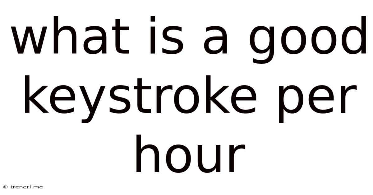 What Is A Good Keystroke Per Hour