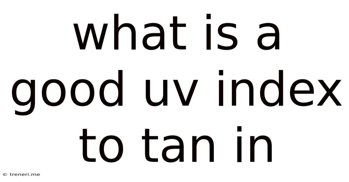 What Is A Good Uv Index To Tan In