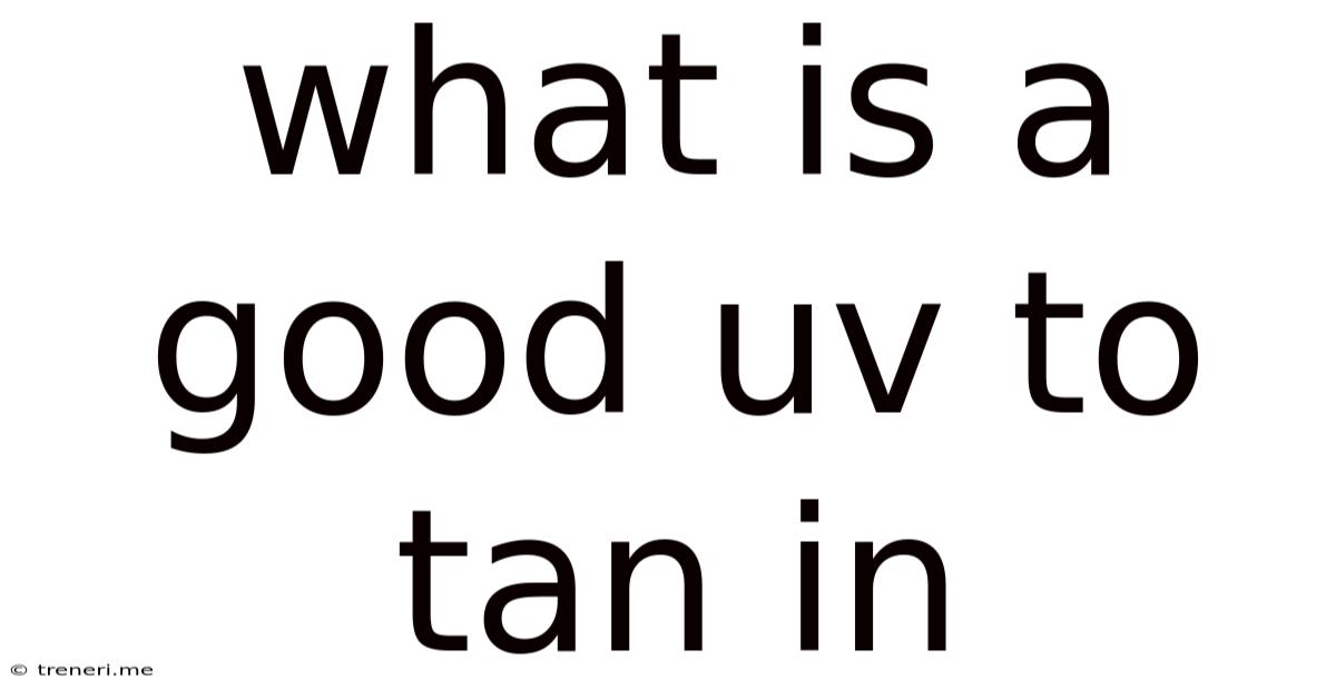 What Is A Good Uv To Tan In