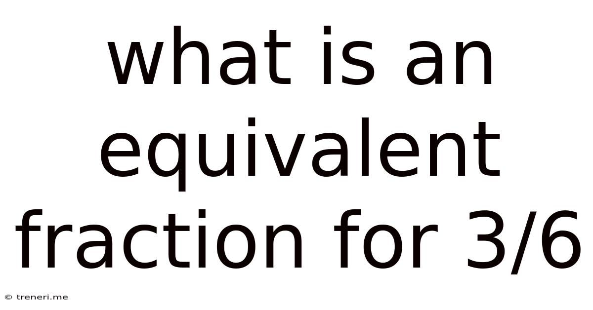 What Is An Equivalent Fraction For 3/6