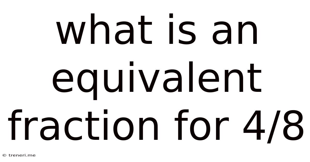 What Is An Equivalent Fraction For 4/8