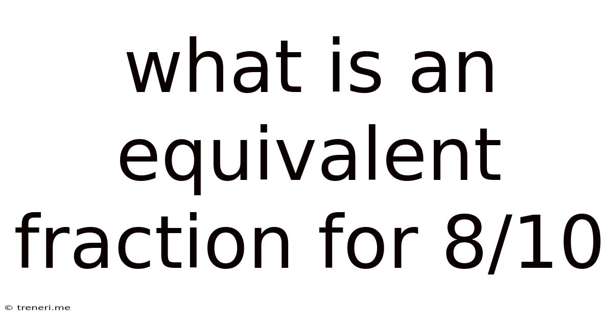 What Is An Equivalent Fraction For 8/10
