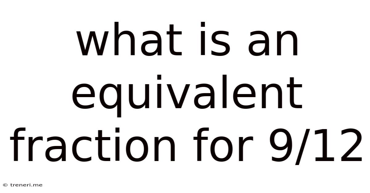 What Is An Equivalent Fraction For 9/12