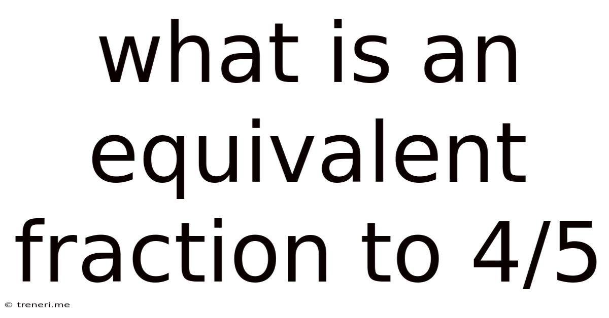 What Is An Equivalent Fraction To 4/5