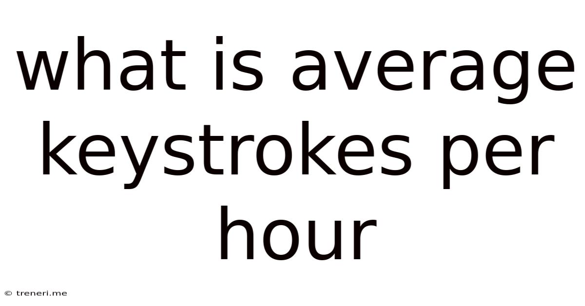 What Is Average Keystrokes Per Hour